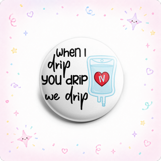 When I Drip You Drip We Drip Topper