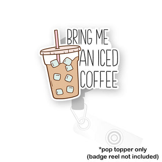 Bring Me Iced Coffee Pop Topper