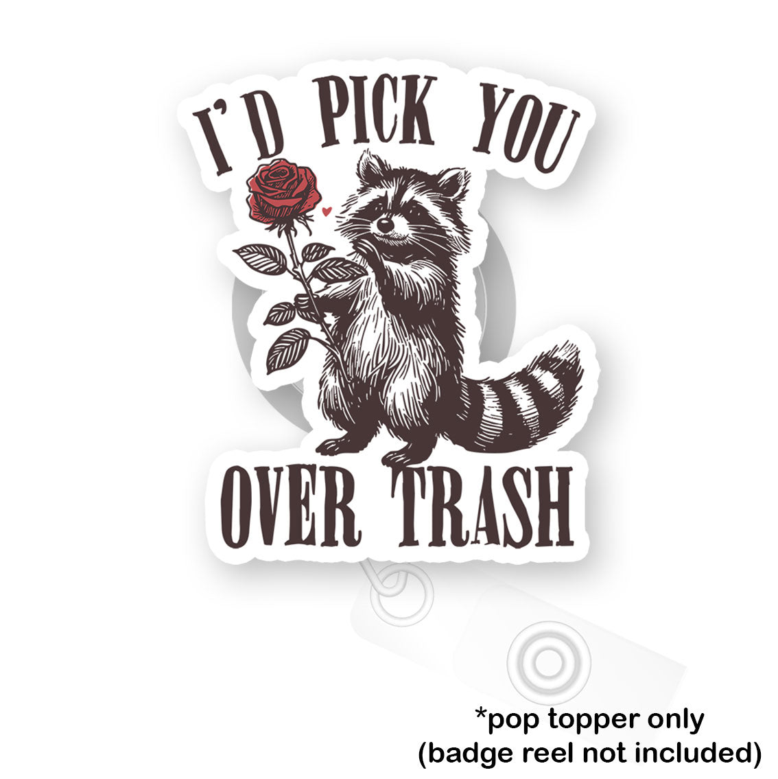 I'd Pick You Over Trash Pop Topper - - Topperswap