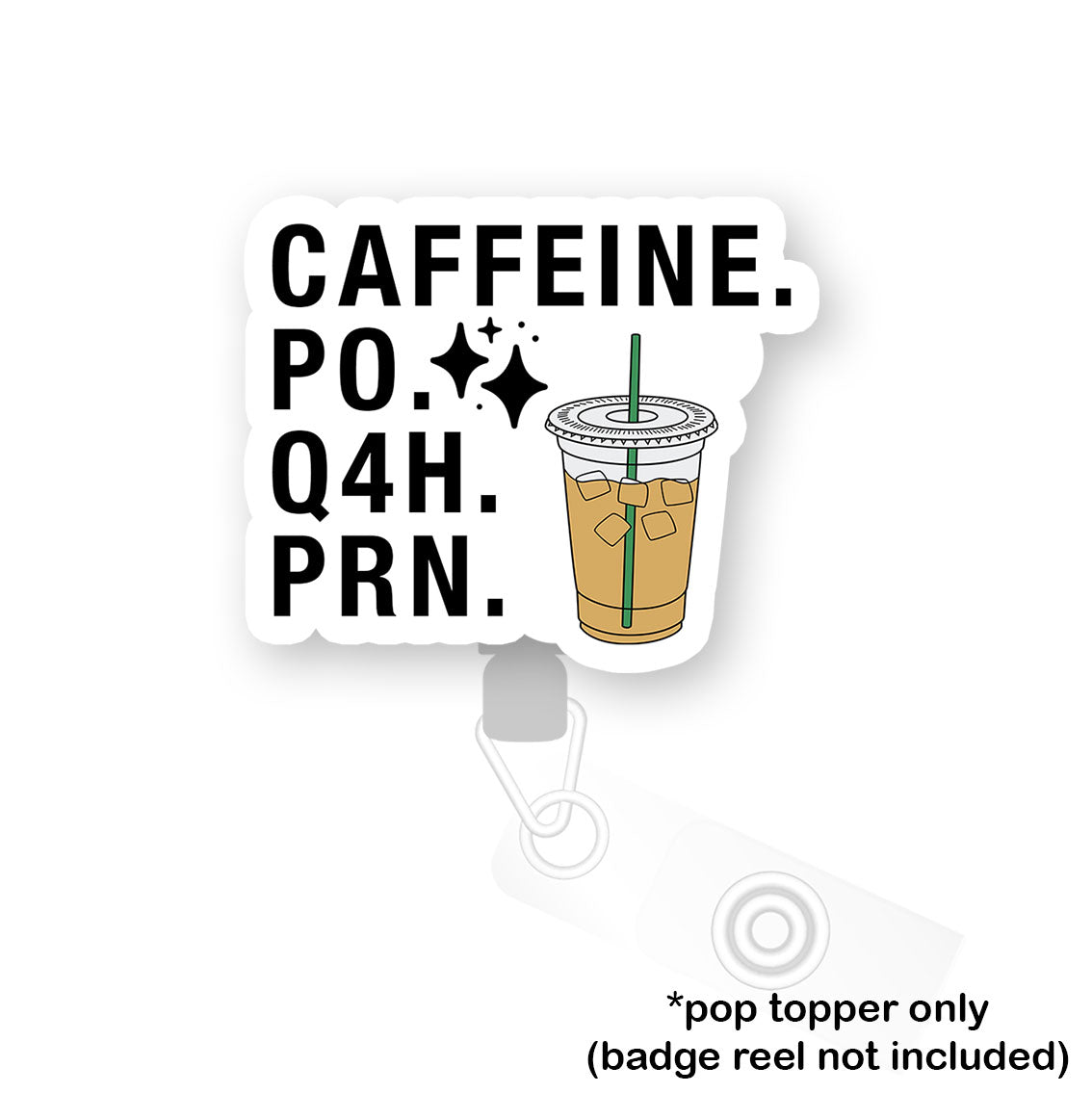 Caffeine PO Q4H PRN Pop Topper - Flex - Matte - Topperswap