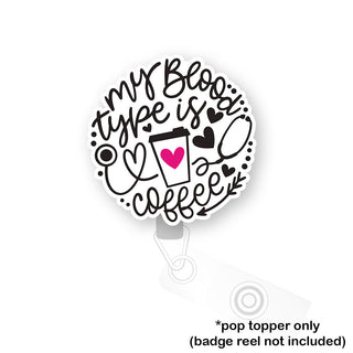 My Blood Type is Coffee Pop Topper