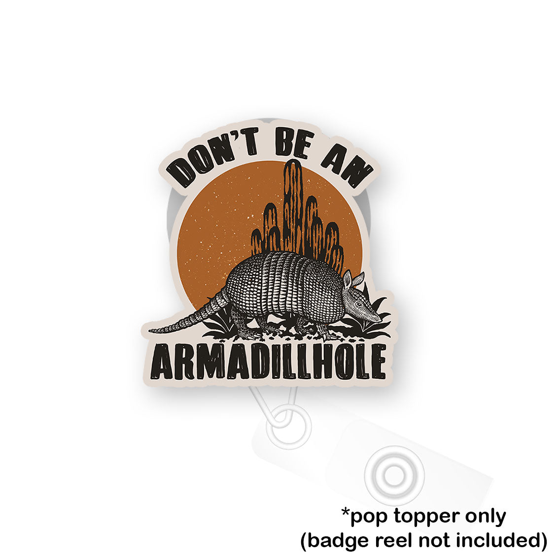 Don't Be an Armadillhole Pop Topper - - Topperswap