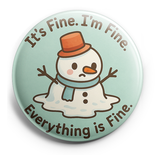 Custom Design – A melting snowman with text: "It's Fine. I'm Fine. Everythin… - - Topperswap