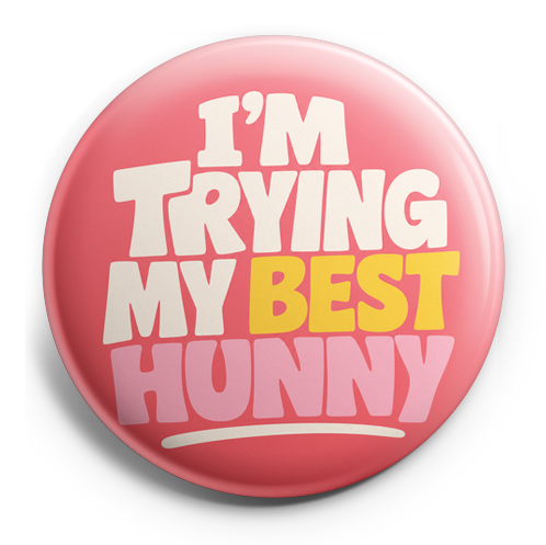 I’m trying my best hunny
– Topper