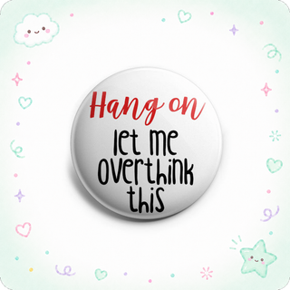 Hang On Let Me Overthink This Topper