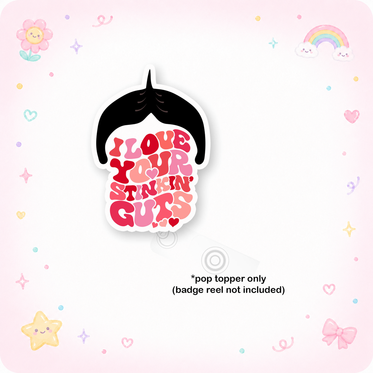 I Love Your Stinkin’ Guts Pop Topper - - Topperswap