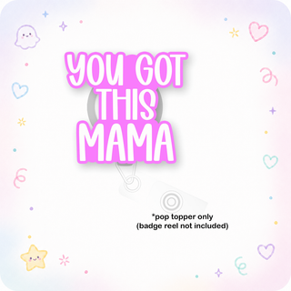You Got This Mama Pop Topper