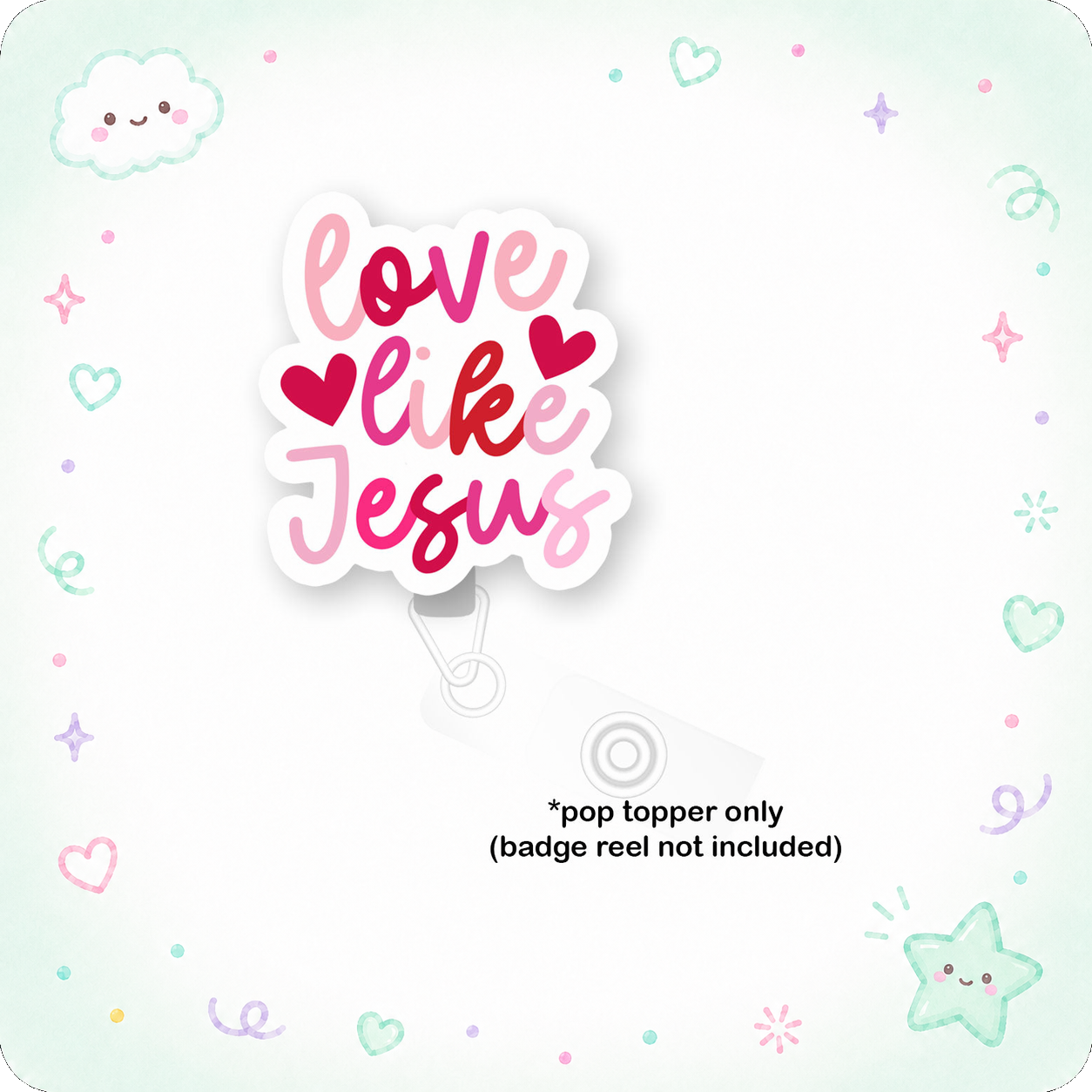 Love Like Jesus Pop Topper - - Topperswap