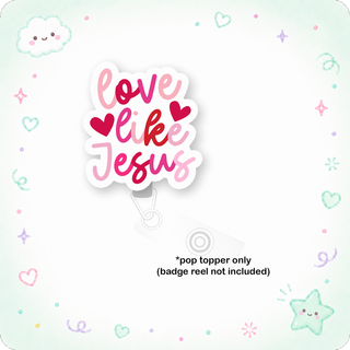 Love Like Jesus Pop Topper