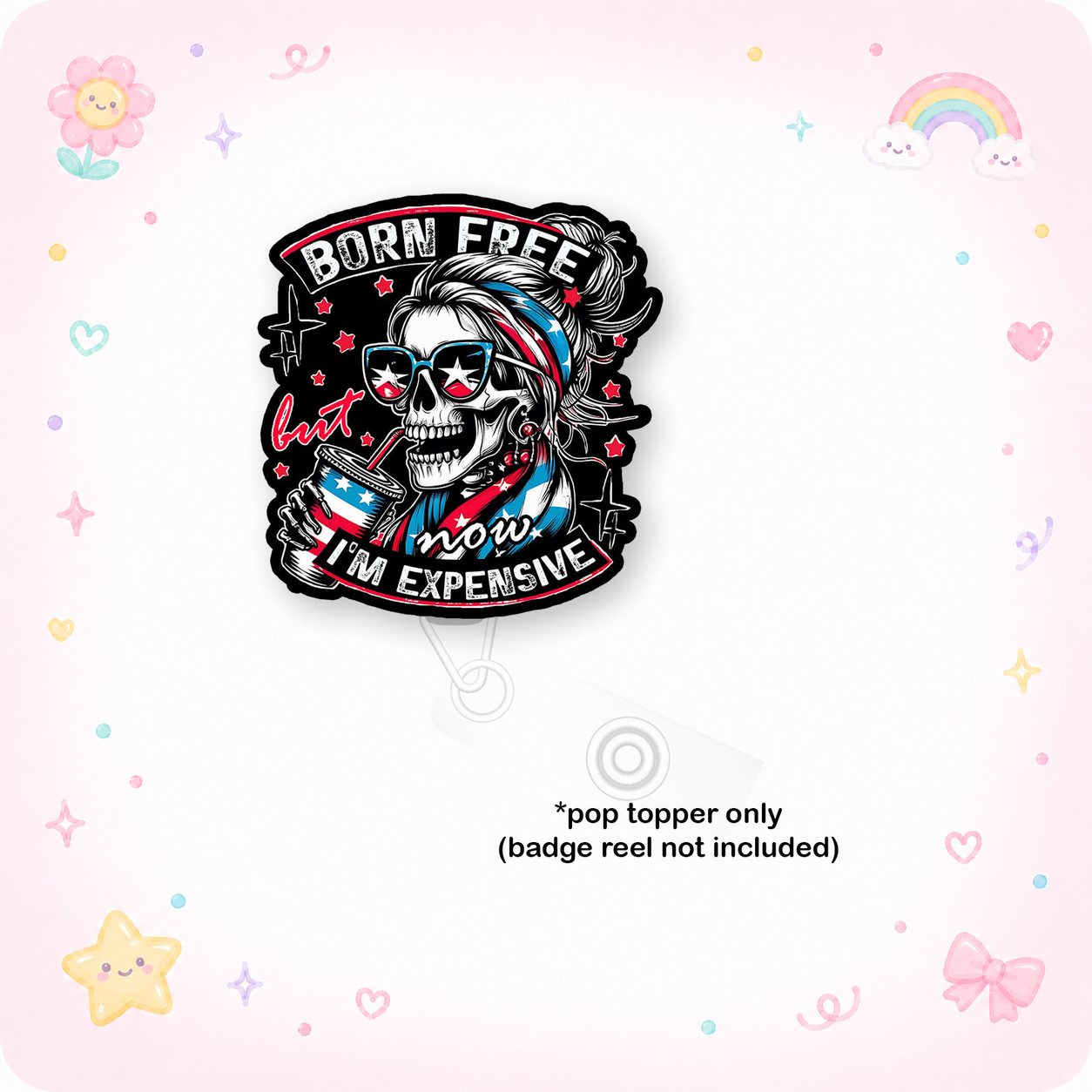 Born Free, Now I'm Expensive Pop Topper - - Topperswap