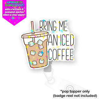 Bring Me Iced Coffee Pop Topper