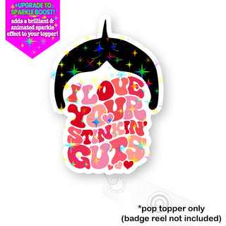 I Love Your Stinkin’ Guts Pop Topper