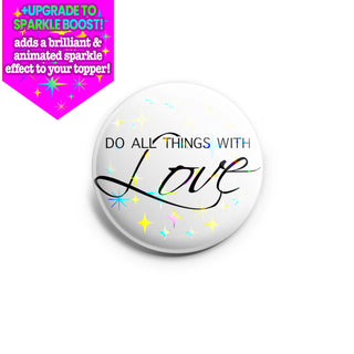 Do All Things With Love Topper