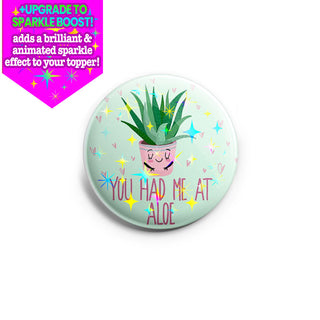 You Had Me At Aloe Topper