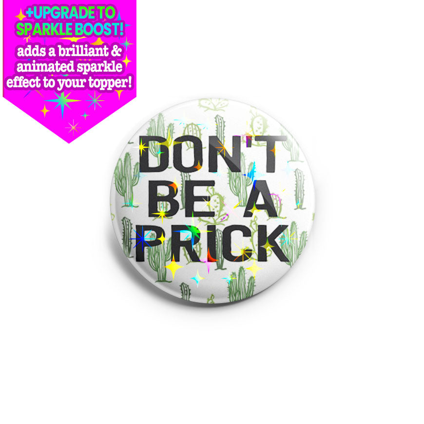 Don't Be A Prick Topper - Make it Sparkle - Topperswap