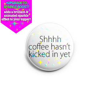 Coffee Hasn't Kicked In Yet Topper