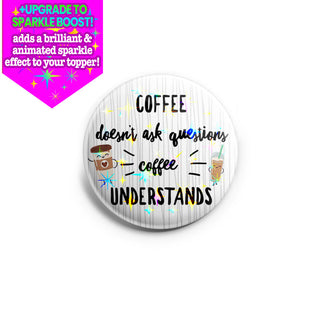 Coffee Doesn't Ask Questions Topper