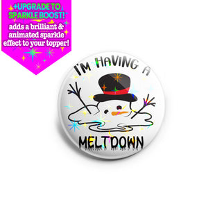 I'm Having a Meltdown Topper
