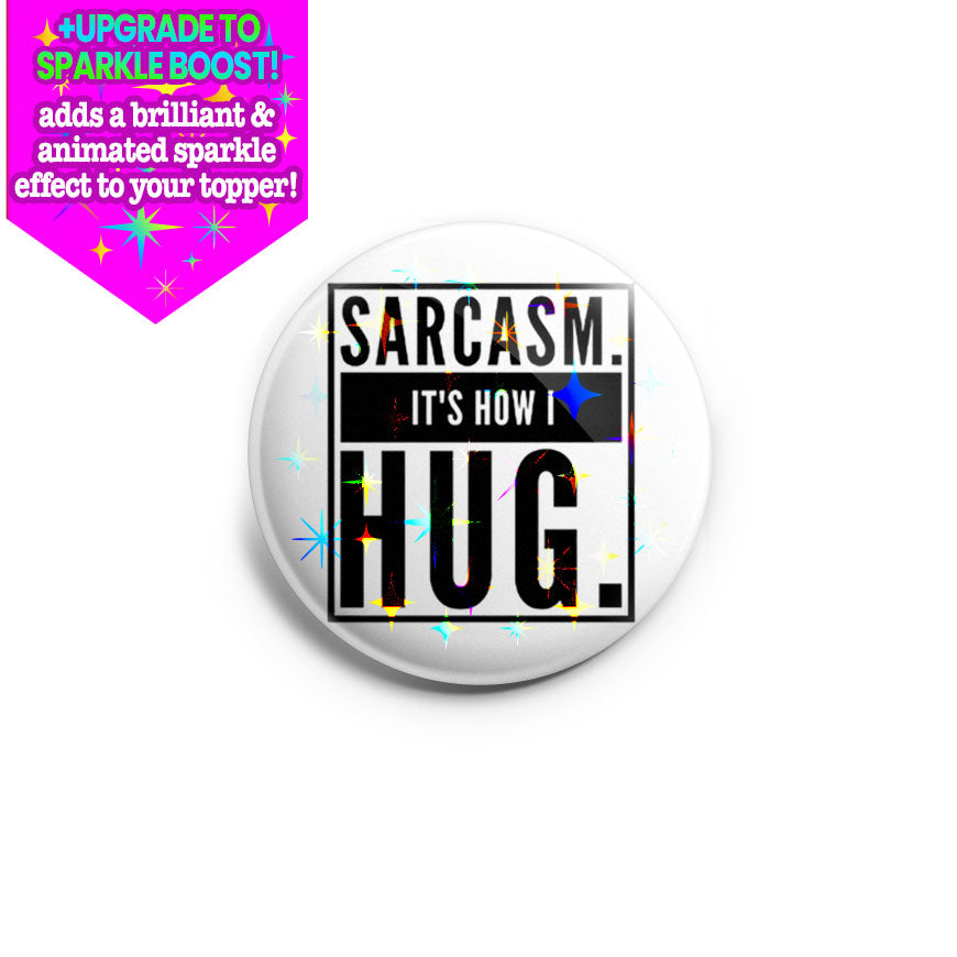 Sarcasm. It's How I Hug Topper - Make it Sparkle - Topperswap