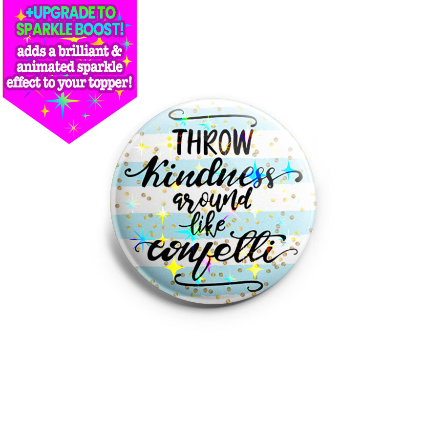 Throw Kindness Around Like Confetti Topper - Make it Sparkle - Topperswap