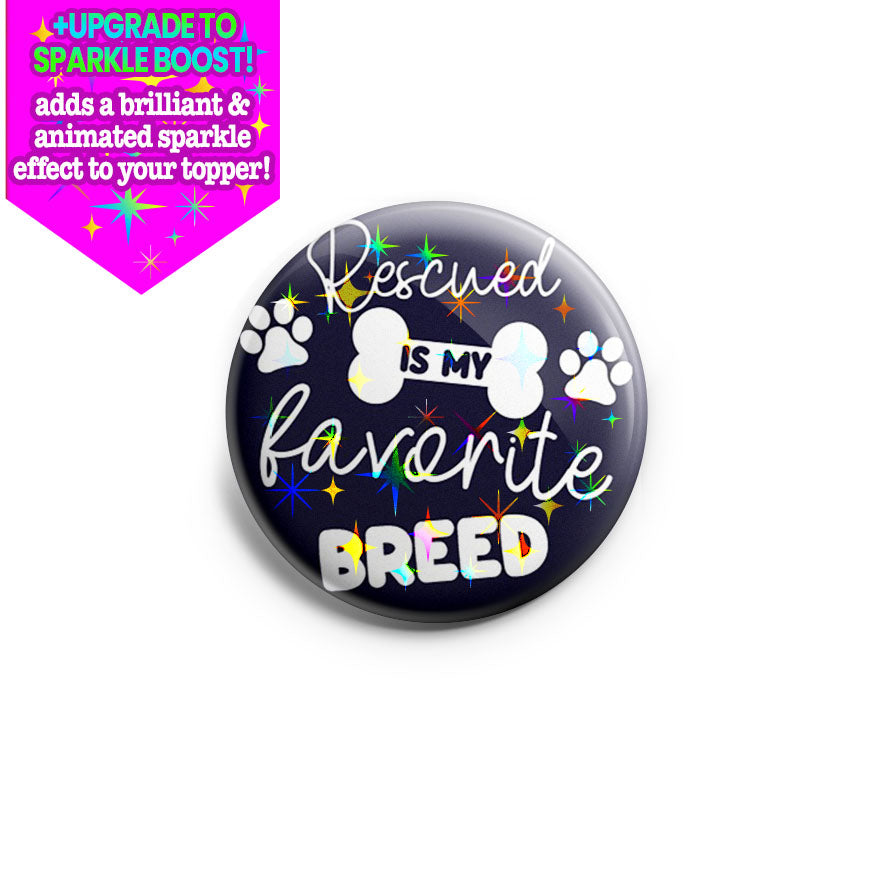 Rescued is My Favorite Breed Topper - Make it Sparkle - Topperswap