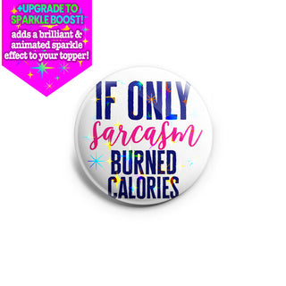 If Only Sarcasm Burned Calories Topper