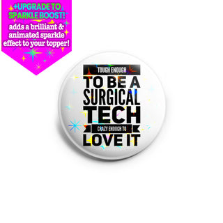 Tough Enough To Be A Surgical Tech, Crazy Enough To Love It Topper