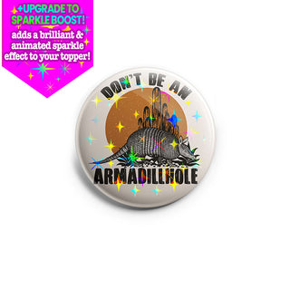 Don't Be an Armadillhole Topper