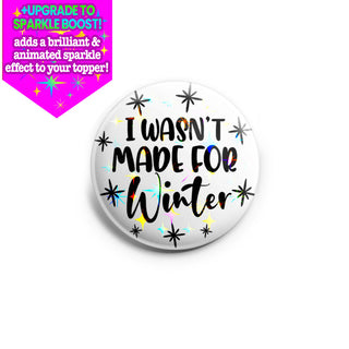 Wasn’t Made for Winter Topper