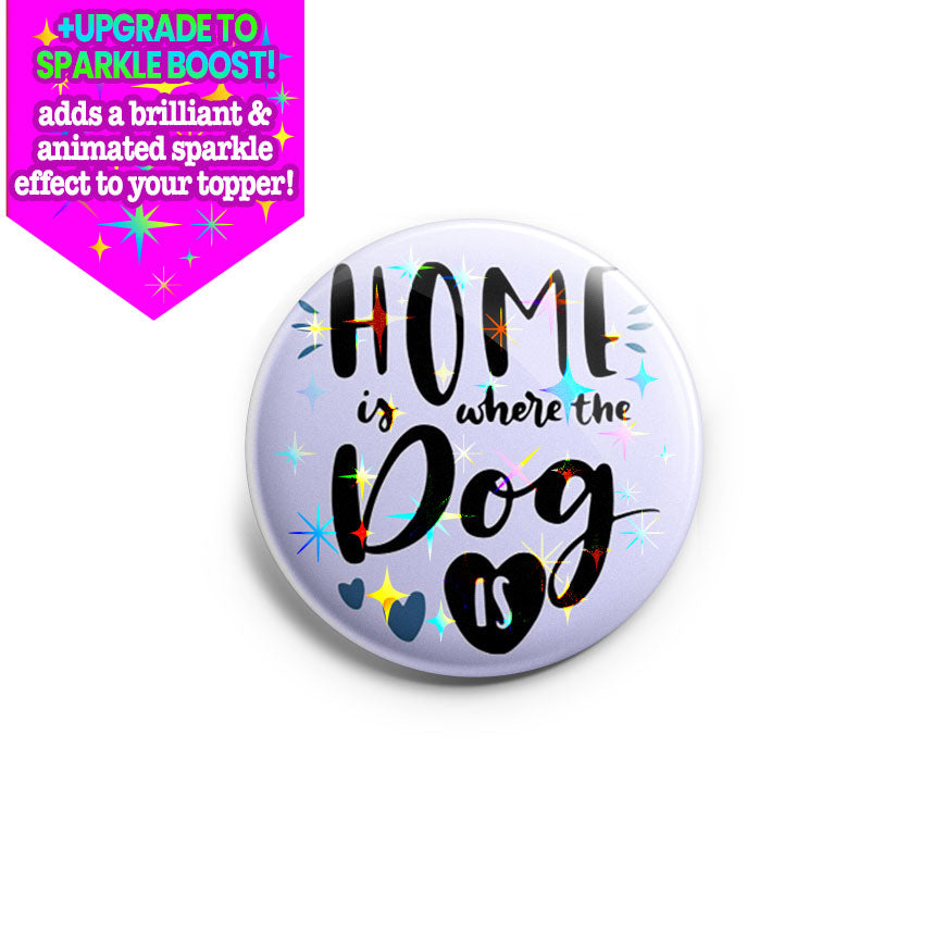 Home Where Dog Is Topper - Make it Sparkle - Topperswap