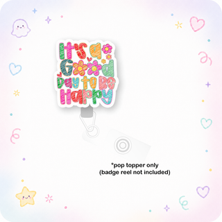 It's a Good Day to Be Happy Pop Topper
