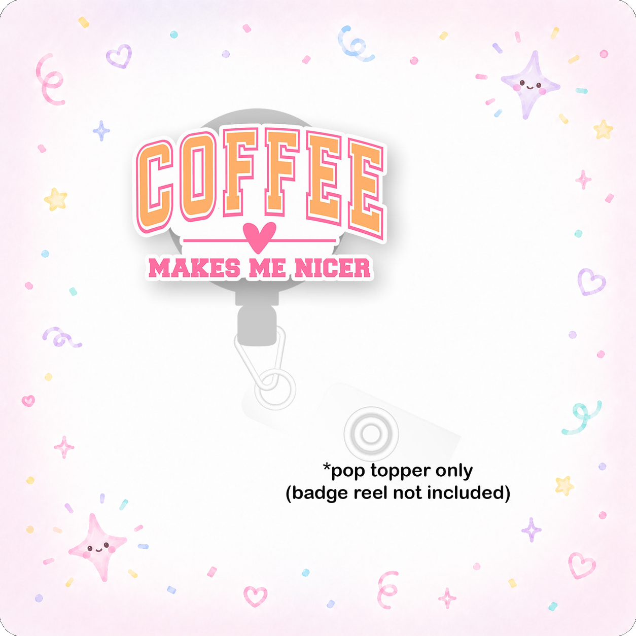 Coffee Makes Me Nicer Pop Topper - - Topperswap