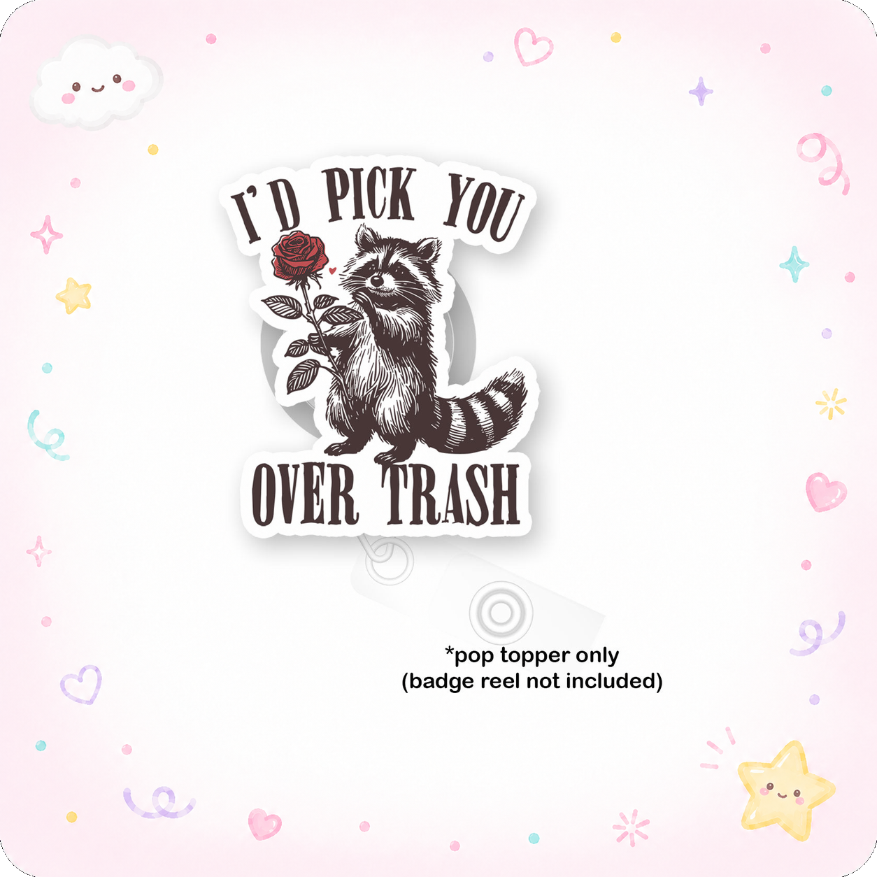 I'd Pick You Over Trash Pop Topper - - Topperswap