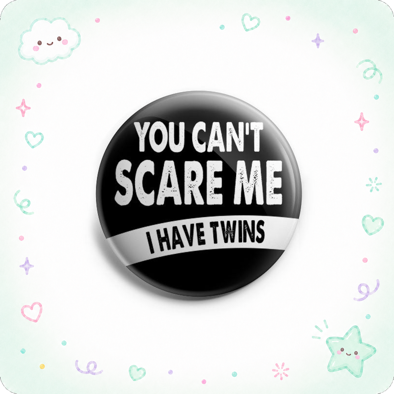 You Can't Scare Me I Have Twins Topper - - Topperswap