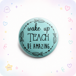 Wake Up, TEACH, Be Amazing Topper