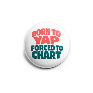 Born to Yap Forced to Chart — Text Only Topper