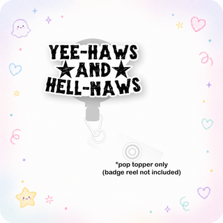 Yee-Haws and Hell-Naws Pop Topper