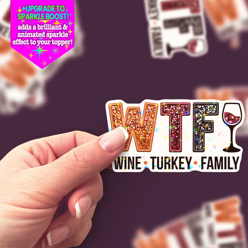 WTF: Wine, Turkey, Family Sticker - Make it Sparkle - Topperswap