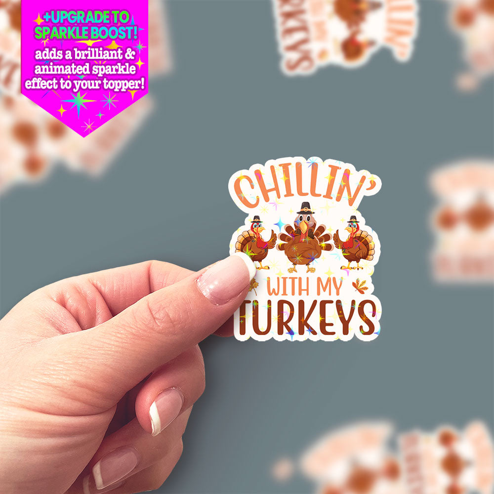 Chillin' With My Turkeys Sticker - Make it Sparkle - Topperswap