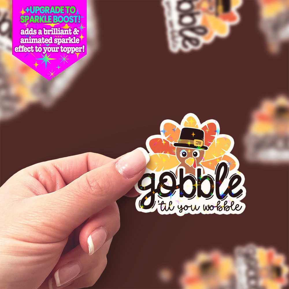 Gobble 'Til You Wobble Sticker - Make it Sparkle - Topperswap