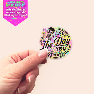 Have the Day You Deserve Vibrant Sticker