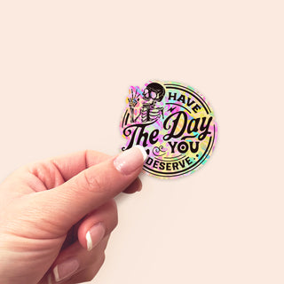 Have the Day You Deserve Vibrant Sticker