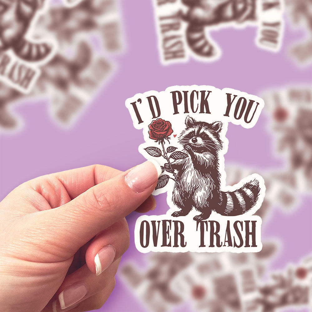 I'd Pick You Over Trash Sticker - - Topperswap