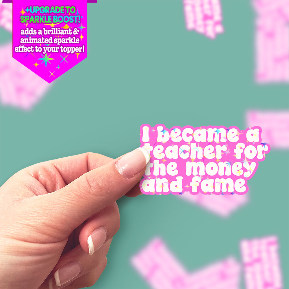 Money and Fame Teacher Sticker - Make it Sparkle - Topperswap