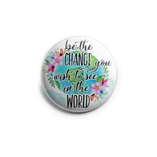 Be the Change You Wish to See in The World Topper