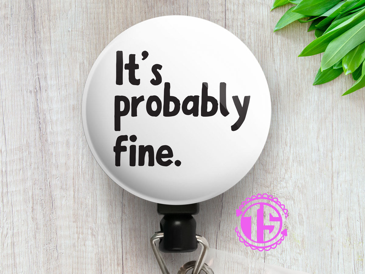 It's Probably Fine Retractable ID Badge Reel • Funny Nurse Badge Holder • Swapfinity - - Topperswap