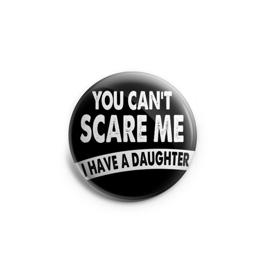 You Can't Scare Me I Have A Daughter Topper - - Topperswap