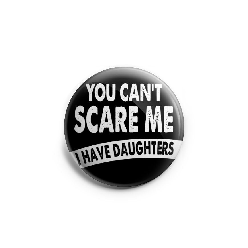 You Can't Scare Me I Have Daughters Topper - - Topperswap