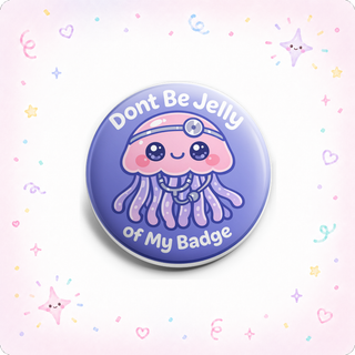 Dont Be Jelly of My Badge Topper