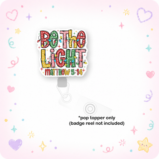 Be the Light Pop Topper